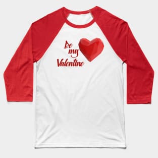 Be my Valentine Baseball T-Shirt